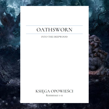 Oathsworn Into the Deepwood Księga Opowieści vol 1